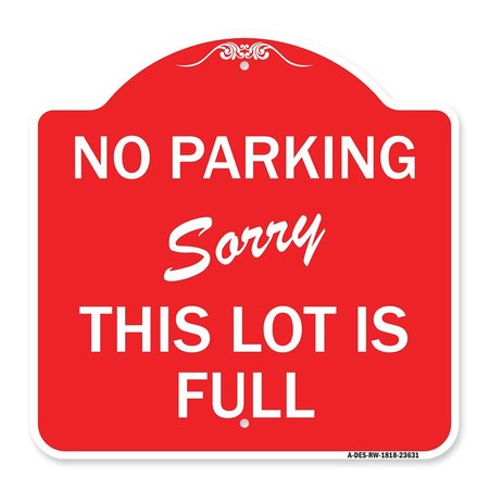 SIGNMISSION No Parking-Sorry This Lot Is Full, Red & White Aluminum Architectural Sign, 18" x 18", RW-1818-23631 A-DES-RW-1818-23631